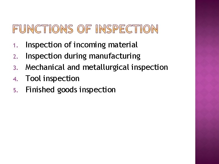 1. 2. 3. 4. 5. Inspection of incoming material Inspection during manufacturing Mechanical and