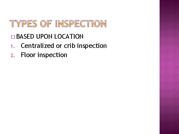 � BASED 1. 2. UPON LOCATION Centralized or crib inspection Floor inspection 