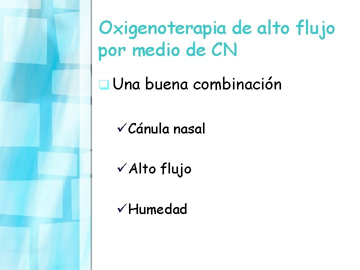 Oxigenoterapia de alto flujo por medio de CN q Una buena combinación üCánula nasal