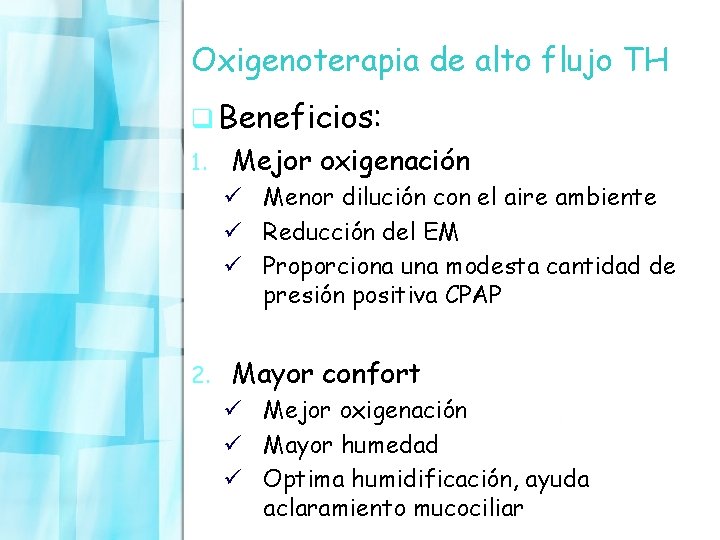 Oxigenoterapia de alto flujo TH q Beneficios: 1. Mejor oxigenación ü Menor dilución con