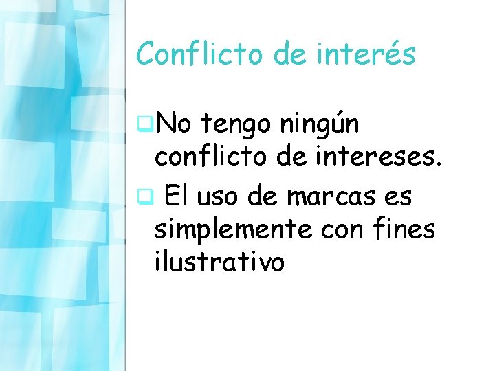 Conflicto de interés q. No tengo ningún conflicto de intereses. q El uso de