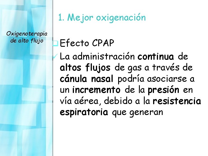 1. Mejor oxigenación Oxigenoterapia de alto flujo q Efecto CPAP ü La administración continua