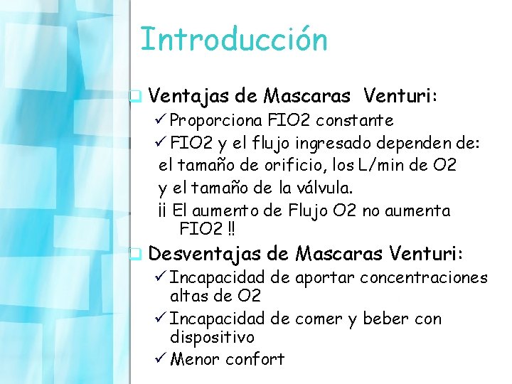 Introducción q Ventajas de Mascaras Venturi: ü Proporciona FIO 2 constante ü FIO 2