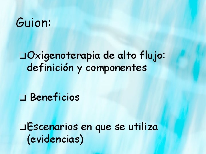 Guion: q Oxigenoterapia de alto flujo: definición y componentes q Beneficios q Escenarios en