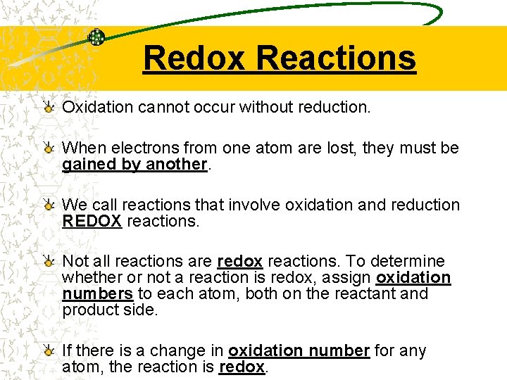 Redox Reactions Oxidation cannot occur without reduction. When electrons from one atom are lost,