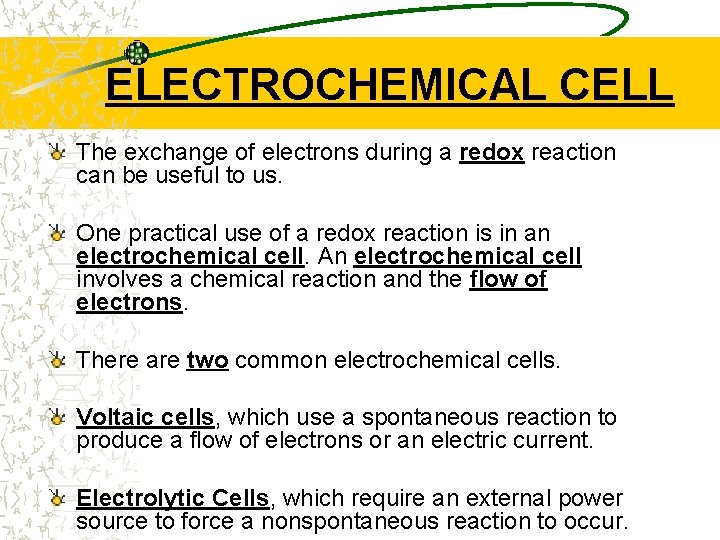 ELECTROCHEMICAL CELL The exchange of electrons during a redox reaction can be useful to