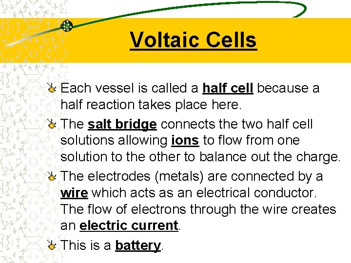 Voltaic Cells Each vessel is called a half cell because a half reaction takes