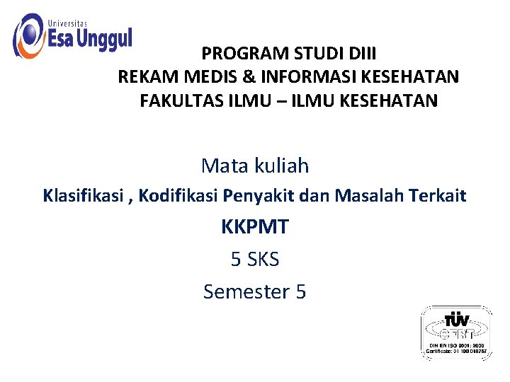 PROGRAM STUDI DIII REKAM MEDIS & INFORMASI KESEHATAN FAKULTAS ILMU – ILMU KESEHATAN Mata PROGRAM STUDI DIII REKAM MEDIS & INFORMASI KESEHATAN FAKULTAS ILMU – ILMU KESEHATAN Mata