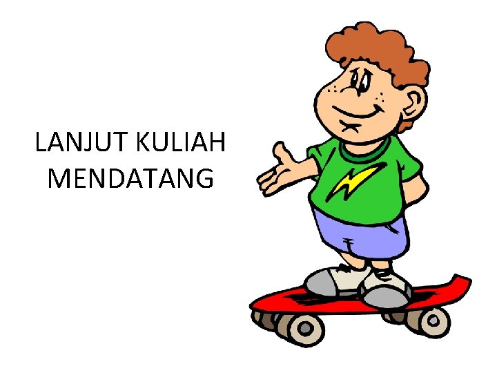 LANJUT KULIAH MENDATANG LANJUT KULIAH MENDATANG