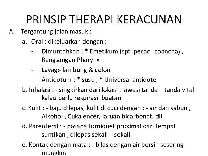 PRINSIP THERAPI KERACUNAN A. Tergantung jalan masuk : a. Oral : dikeluarkan dengan : PRINSIP THERAPI KERACUNAN A. Tergantung jalan masuk : a. Oral : dikeluarkan dengan :
