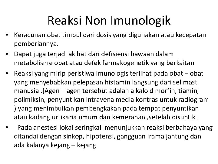 Reaksi Non Imunologik • Keracunan obat timbul dari dosis yang digunakan atau kecepatan pemberiannya. Reaksi Non Imunologik • Keracunan obat timbul dari dosis yang digunakan atau kecepatan pemberiannya.