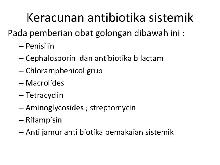 Keracunan antibiotika sistemik Pada pemberian obat golongan dibawah ini : – Penisilin – Cephalosporin Keracunan antibiotika sistemik Pada pemberian obat golongan dibawah ini : – Penisilin – Cephalosporin