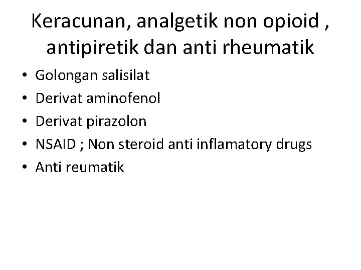 Keracunan, analgetik non opioid , antipiretik dan anti rheumatik • • • Golongan salisilat Keracunan, analgetik non opioid , antipiretik dan anti rheumatik • • • Golongan salisilat
