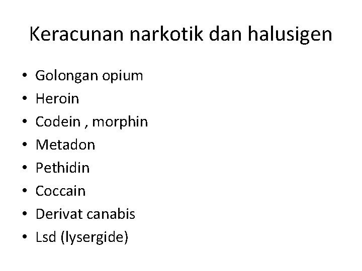 Keracunan narkotik dan halusigen • • Golongan opium Heroin Codein , morphin Metadon Pethidin Keracunan narkotik dan halusigen • • Golongan opium Heroin Codein , morphin Metadon Pethidin