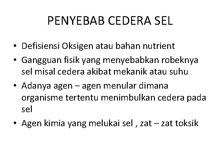 PENYEBAB CEDERA SEL • Defisiensi Oksigen atau bahan nutrient • Gangguan fisik yang menyebabkan PENYEBAB CEDERA SEL • Defisiensi Oksigen atau bahan nutrient • Gangguan fisik yang menyebabkan