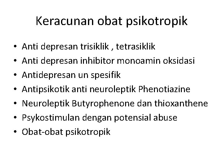 Keracunan obat psikotropik • • Anti depresan trisiklik , tetrasiklik Anti depresan inhibitor monoamin Keracunan obat psikotropik • • Anti depresan trisiklik , tetrasiklik Anti depresan inhibitor monoamin