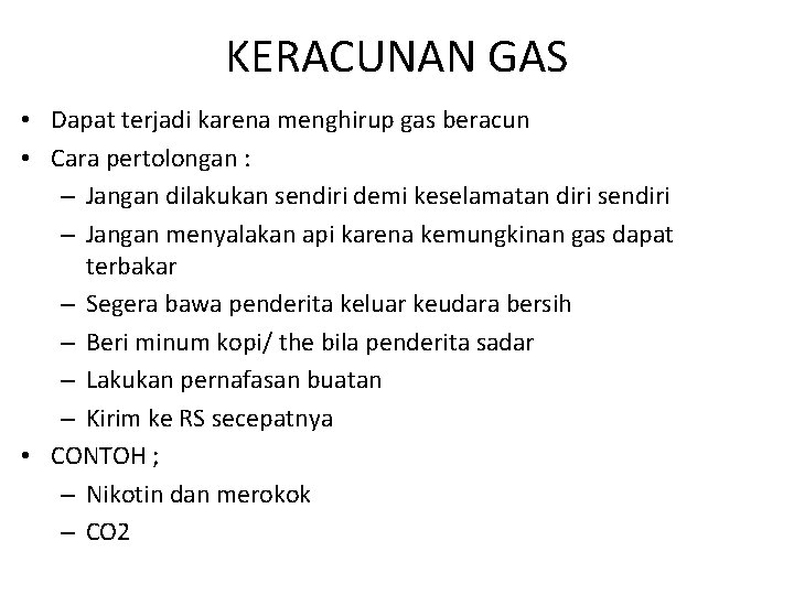 KERACUNAN GAS • Dapat terjadi karena menghirup gas beracun • Cara pertolongan : – KERACUNAN GAS • Dapat terjadi karena menghirup gas beracun • Cara pertolongan : –