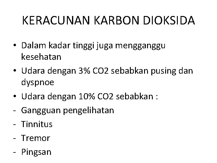 KERACUNAN KARBON DIOKSIDA • Dalam kadar tinggi juga mengganggu kesehatan • Udara dengan 3% KERACUNAN KARBON DIOKSIDA • Dalam kadar tinggi juga mengganggu kesehatan • Udara dengan 3%