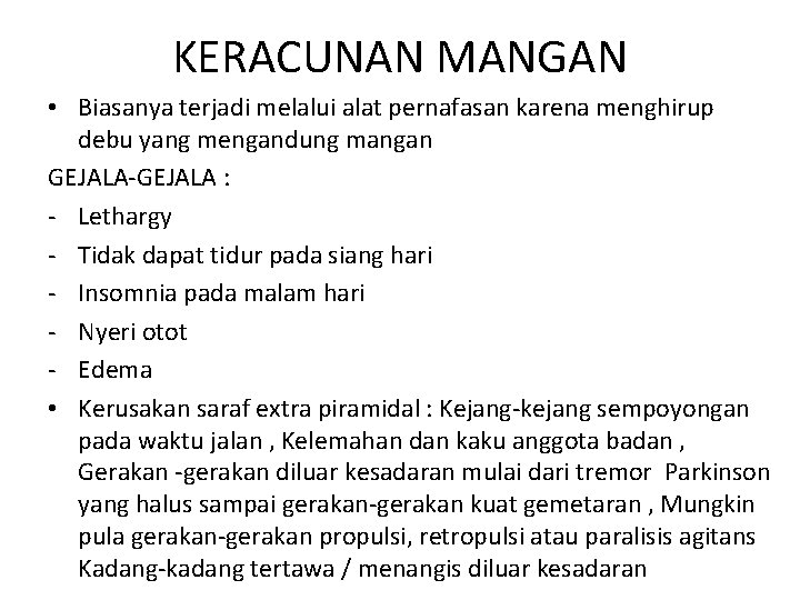 KERACUNAN MANGAN • Biasanya terjadi melalui alat pernafasan karena menghirup debu yang mengandung mangan KERACUNAN MANGAN • Biasanya terjadi melalui alat pernafasan karena menghirup debu yang mengandung mangan