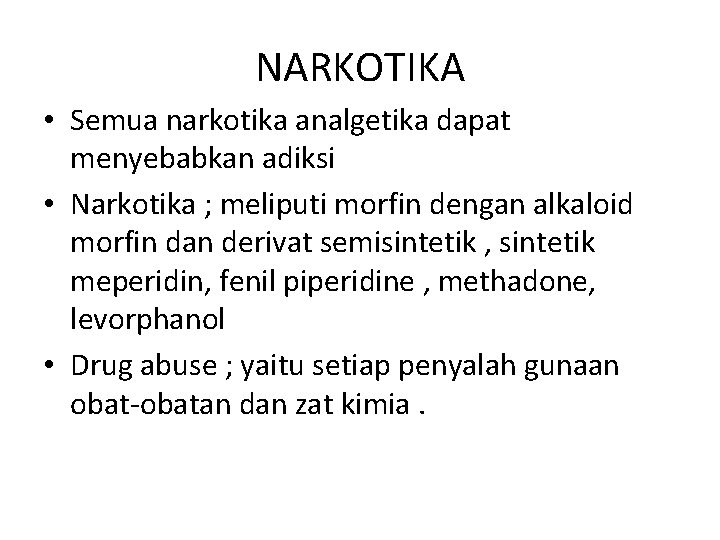 NARKOTIKA • Semua narkotika analgetika dapat menyebabkan adiksi • Narkotika ; meliputi morfin dengan NARKOTIKA • Semua narkotika analgetika dapat menyebabkan adiksi • Narkotika ; meliputi morfin dengan