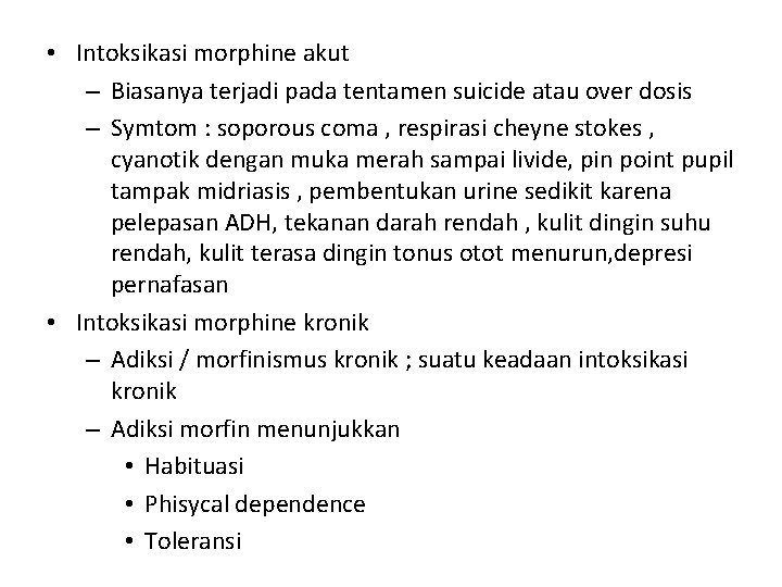 • Intoksikasi morphine akut – Biasanya terjadi pada tentamen suicide atau over dosis • Intoksikasi morphine akut – Biasanya terjadi pada tentamen suicide atau over dosis