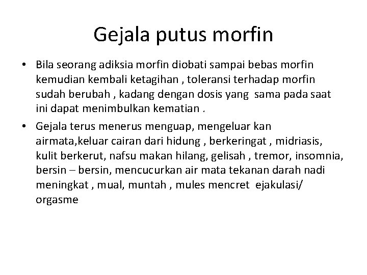 Gejala putus morfin • Bila seorang adiksia morfin diobati sampai bebas morfin kemudian kembali Gejala putus morfin • Bila seorang adiksia morfin diobati sampai bebas morfin kemudian kembali