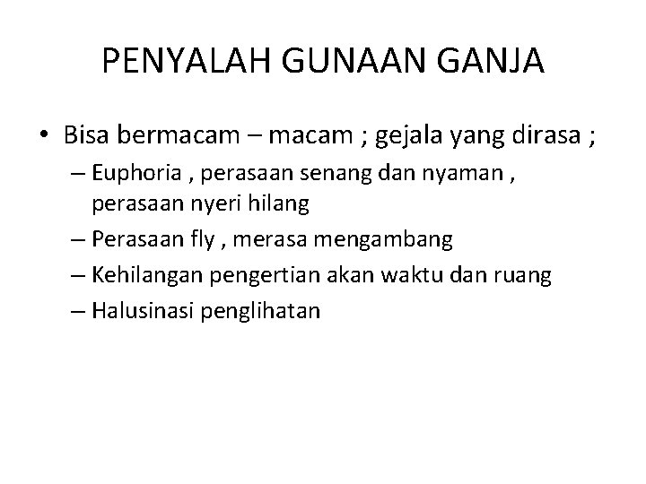 PENYALAH GUNAAN GANJA • Bisa bermacam – macam ; gejala yang dirasa ; – PENYALAH GUNAAN GANJA • Bisa bermacam – macam ; gejala yang dirasa ; –