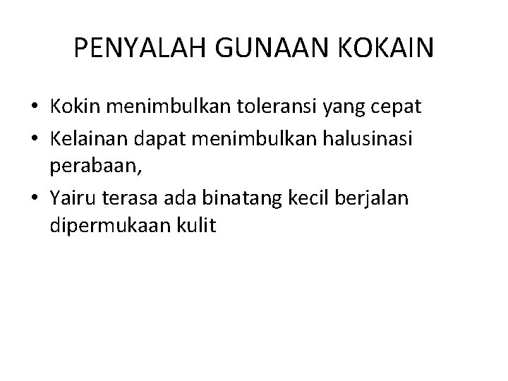 PENYALAH GUNAAN KOKAIN • Kokin menimbulkan toleransi yang cepat • Kelainan dapat menimbulkan halusinasi PENYALAH GUNAAN KOKAIN • Kokin menimbulkan toleransi yang cepat • Kelainan dapat menimbulkan halusinasi