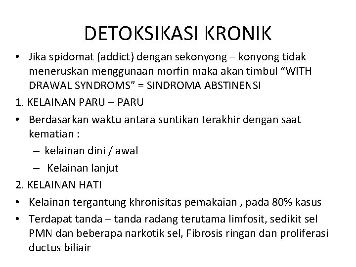 DETOKSIKASI KRONIK • Jika spidomat (addict) dengan sekonyong – konyong tidak meneruskan menggunaan morfin DETOKSIKASI KRONIK • Jika spidomat (addict) dengan sekonyong – konyong tidak meneruskan menggunaan morfin