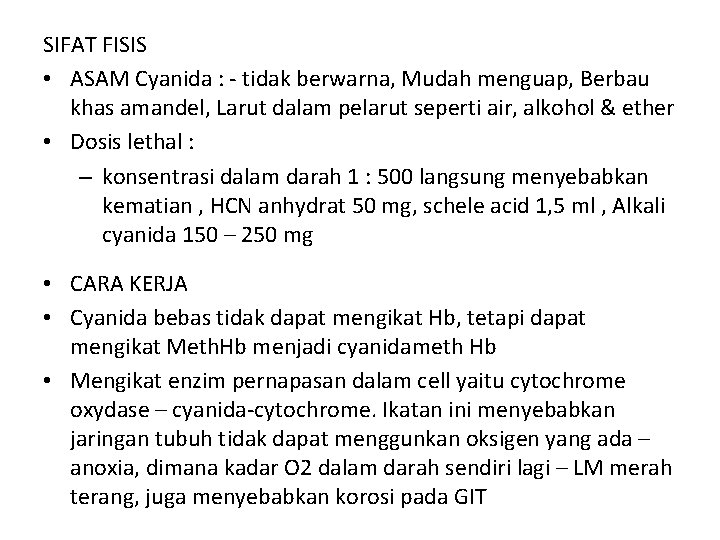 SIFAT FISIS • ASAM Cyanida : - tidak berwarna, Mudah menguap, Berbau khas amandel, SIFAT FISIS • ASAM Cyanida : - tidak berwarna, Mudah menguap, Berbau khas amandel,