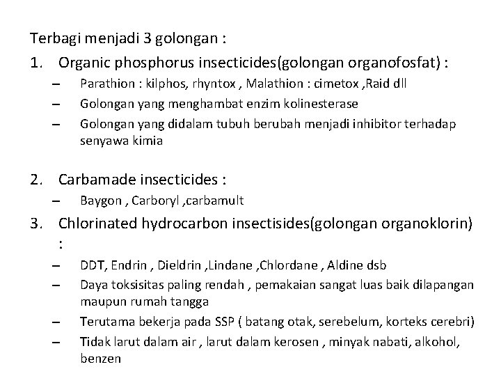Terbagi menjadi 3 golongan : 1. Organic phosphorus insecticides(golongan organofosfat) : – – – Terbagi menjadi 3 golongan : 1. Organic phosphorus insecticides(golongan organofosfat) : – – –