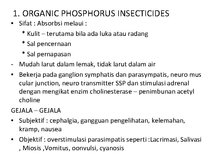 1. ORGANIC PHOSPHORUS INSECTICIDES • Sifat : Absorbsi melaui : * Kulit – terutama 1. ORGANIC PHOSPHORUS INSECTICIDES • Sifat : Absorbsi melaui : * Kulit – terutama