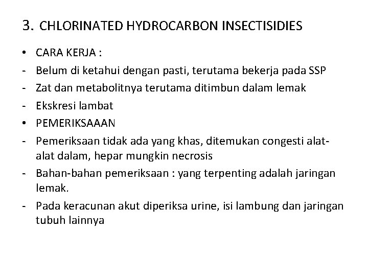 3. CHLORINATED HYDROCARBON INSECTISIDIES CARA KERJA : Belum di ketahui dengan pasti, terutama bekerja 3. CHLORINATED HYDROCARBON INSECTISIDIES CARA KERJA : Belum di ketahui dengan pasti, terutama bekerja