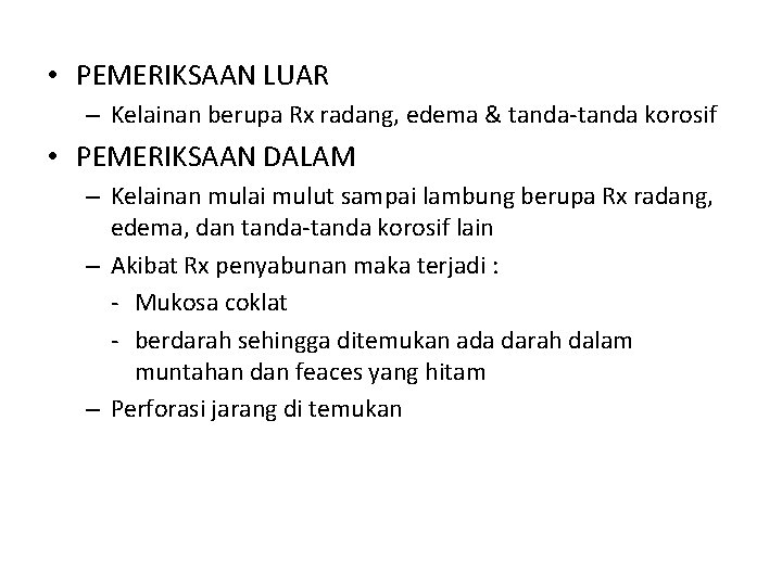 • PEMERIKSAAN LUAR – Kelainan berupa Rx radang, edema & tanda-tanda korosif • • PEMERIKSAAN LUAR – Kelainan berupa Rx radang, edema & tanda-tanda korosif •