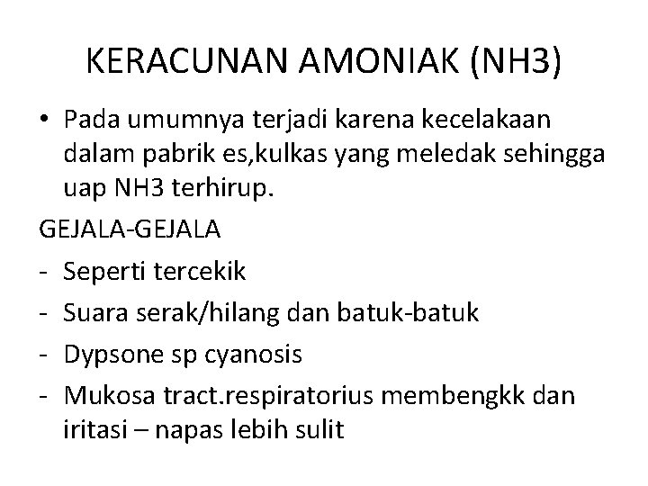KERACUNAN AMONIAK (NH 3) • Pada umumnya terjadi karena kecelakaan dalam pabrik es, kulkas KERACUNAN AMONIAK (NH 3) • Pada umumnya terjadi karena kecelakaan dalam pabrik es, kulkas
