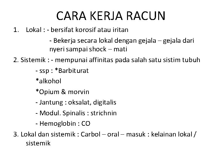 CARA KERJA RACUN 1. Lokal : - bersifat korosif atau iritan - Bekerja secara CARA KERJA RACUN 1. Lokal : - bersifat korosif atau iritan - Bekerja secara