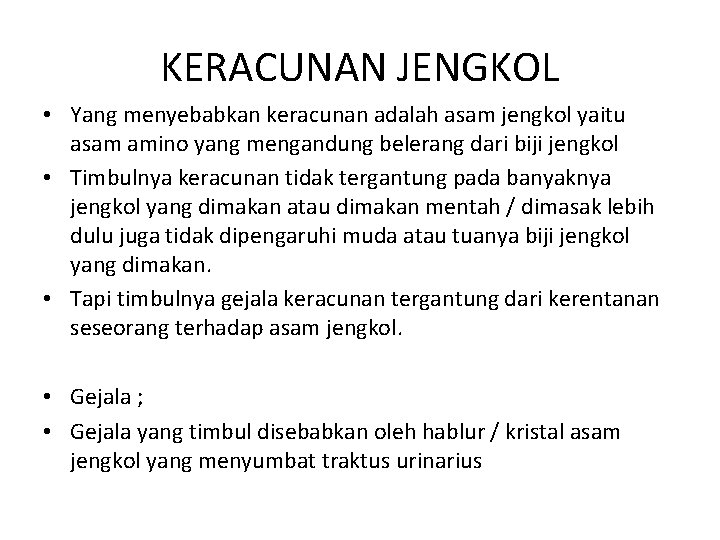 KERACUNAN JENGKOL • Yang menyebabkan keracunan adalah asam jengkol yaitu asam amino yang mengandung KERACUNAN JENGKOL • Yang menyebabkan keracunan adalah asam jengkol yaitu asam amino yang mengandung