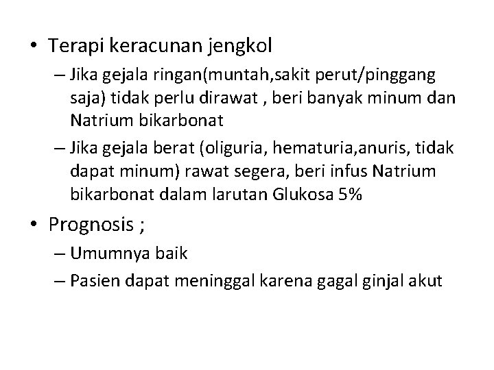 • Terapi keracunan jengkol – Jika gejala ringan(muntah, sakit perut/pinggang saja) tidak perlu • Terapi keracunan jengkol – Jika gejala ringan(muntah, sakit perut/pinggang saja) tidak perlu