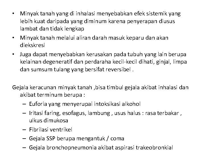 • Minyak tanah yang di inhalasi menyebabkan efek sistemik yang lebih kuat daripada • Minyak tanah yang di inhalasi menyebabkan efek sistemik yang lebih kuat daripada