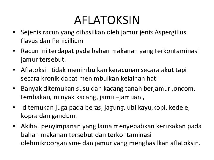 AFLATOKSIN • Sejenis racun yang dihasilkan oleh jamur jenis Aspergillus flavus dan Penicillium • AFLATOKSIN • Sejenis racun yang dihasilkan oleh jamur jenis Aspergillus flavus dan Penicillium •