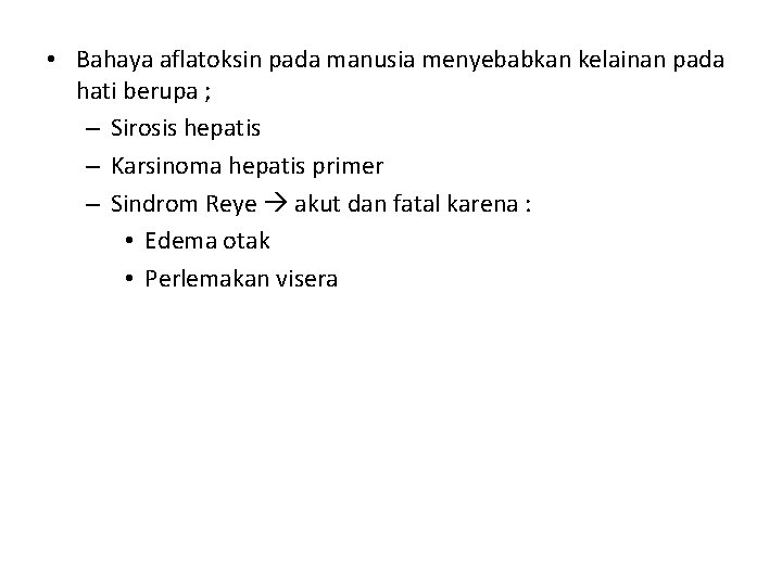 • Bahaya aflatoksin pada manusia menyebabkan kelainan pada hati berupa ; – Sirosis • Bahaya aflatoksin pada manusia menyebabkan kelainan pada hati berupa ; – Sirosis