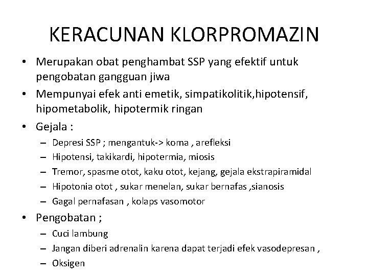 KERACUNAN KLORPROMAZIN • Merupakan obat penghambat SSP yang efektif untuk pengobatan gangguan jiwa • KERACUNAN KLORPROMAZIN • Merupakan obat penghambat SSP yang efektif untuk pengobatan gangguan jiwa •