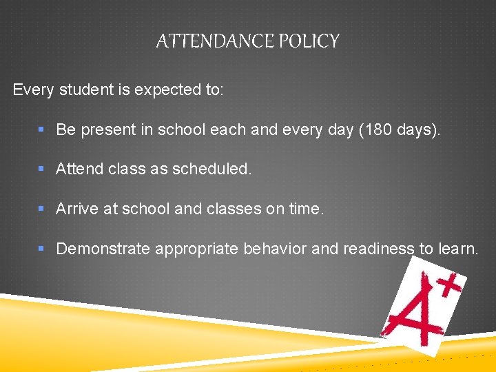 ATTENDANCE POLICY Every student is expected to: § Be present in school each and
