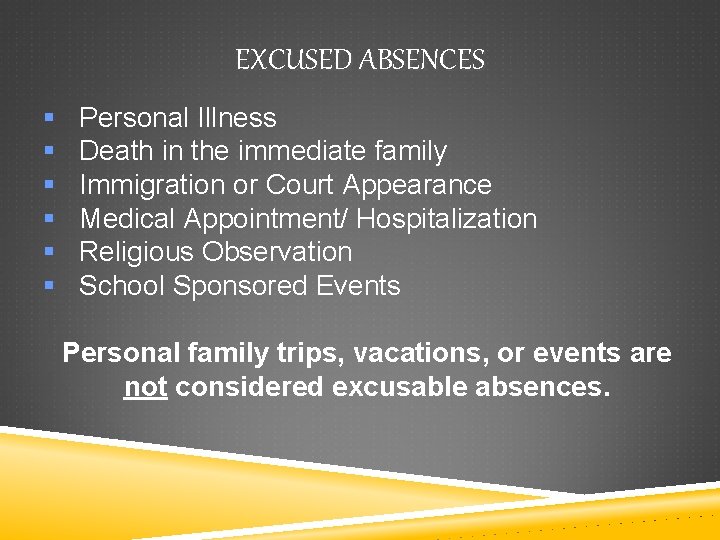 EXCUSED ABSENCES § § § Personal Illness Death in the immediate family Immigration or
