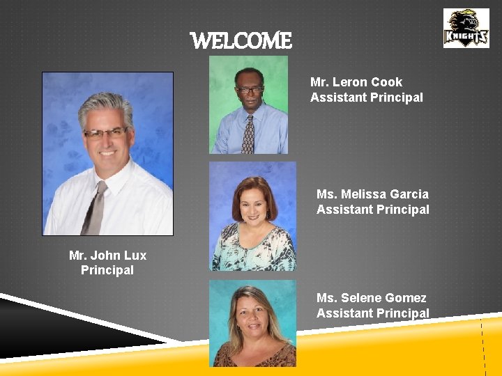 WELCOME Mr. Leron Cook Assistant Principal Ms. Melissa Garcia Assistant Principal Mr. John Lux