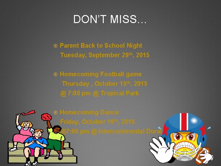 DON’T MISS… Parent Back to School Night Tuesday, September 29 th, 2015 Homecoming Football