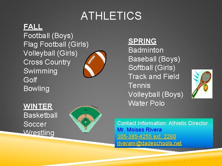 ATHLETICS FALL Football (Boys) Flag Football (Girls) Volleyball (Girls) Cross Country Swimming Golf Bowling