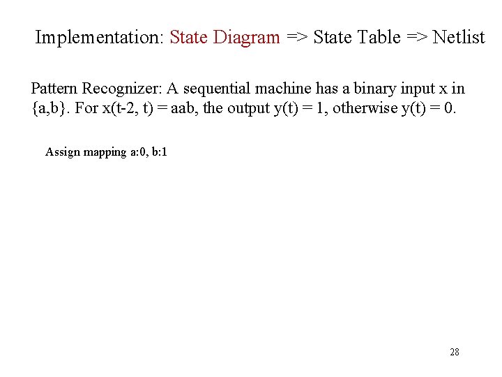 Implementation: State Diagram => State Table => Netlist Pattern Recognizer: A sequential machine has