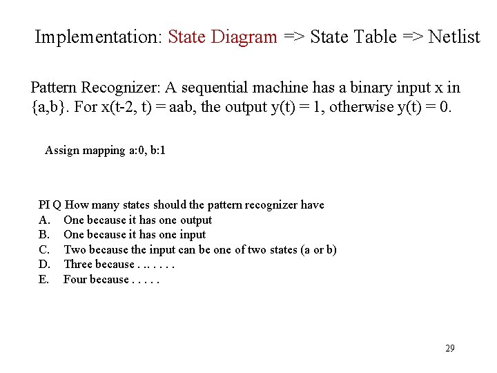 Implementation: State Diagram => State Table => Netlist Pattern Recognizer: A sequential machine has