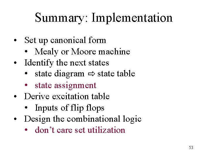 Summary: Implementation • Set up canonical form • Mealy or Moore machine • Identify